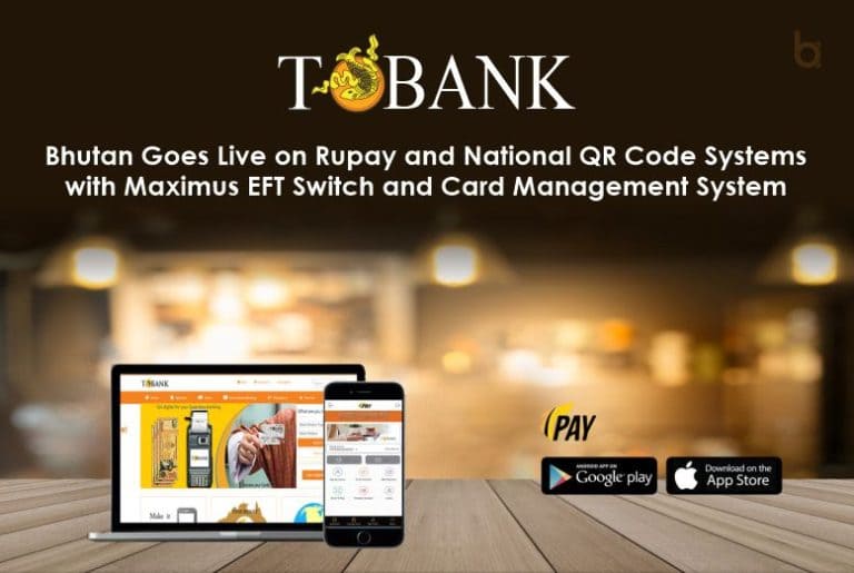T Bank, Bhutan Goes Live on Rupay and National QR Co​de Systems with Maximus EFT Switch and Card Management System